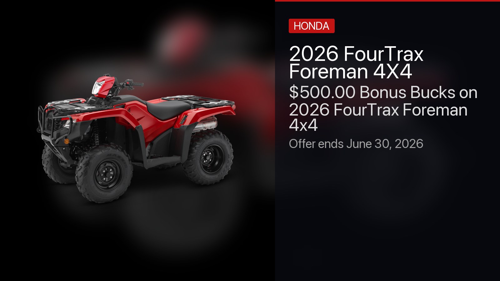 Honda FourTrax Foreman 4X4 - $500.00 Bonus Bucks on 2026 FourTrax Foreman 4x4